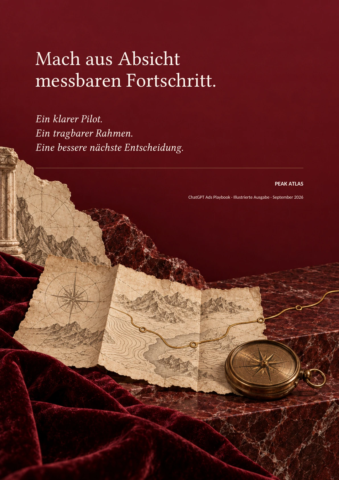 Rückcover des ChatGPT Ads Playbook auf tiefrotem Grund: „Mach aus Absicht messbaren Fortschritt.“ und die drei Zeilen „Ein klarer Pilot. Ein tragbarer Rahmen. Eine bessere nächste Entscheidung.“, darunter eine gefaltete Landkarte mit Messingroute und ein Messingkompass auf rotem Marmor und Samt; Absender Peak Atlas, ChatGPT Ads Playbook · Illustrierte Ausgabe · September 2026
