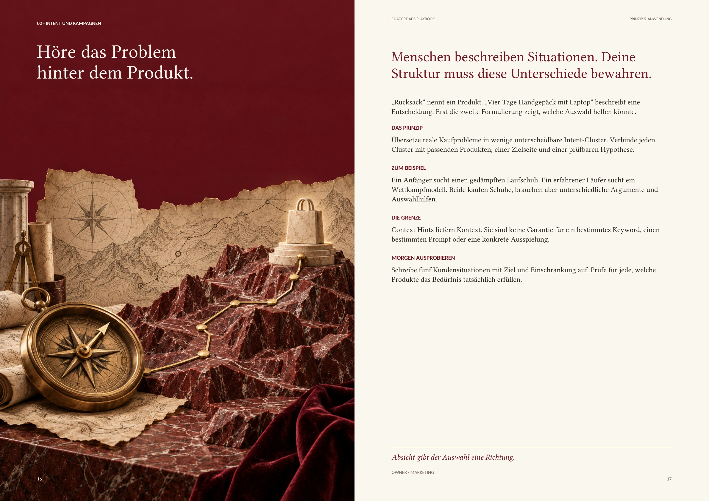 Doppelseite 16–17 des ChatGPT Ads Playbook. Links auf tiefrotem Grund der Leitsatz „Höre das Problem hinter dem Produkt.“ über einem Messingkompass vor einem roten Marmorgebirge, durch das eine Messingroute zu einer kleinen Marmorfigur führt, dahinter eine Landkarte mit Windrose. Rechts auf Creme die Überschrift „Menschen beschreiben Situationen. Deine Struktur muss diese Unterschiede bewahren.“ mit den Abschnitten Das Prinzip, Zum Beispiel, Die Grenze und Morgen ausprobieren, Schlusszeile „Absicht gibt der Auswahl eine Richtung.“